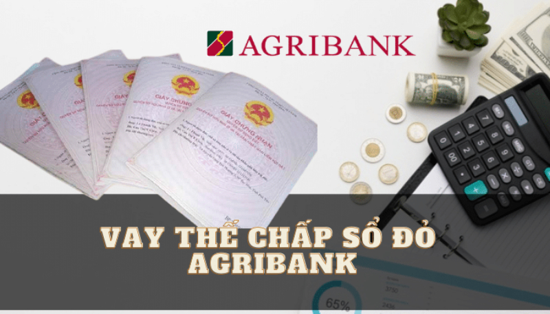 Tìm hiểu vay thế chấp sổ đỏ tại ngân hàng Agribank là gì?